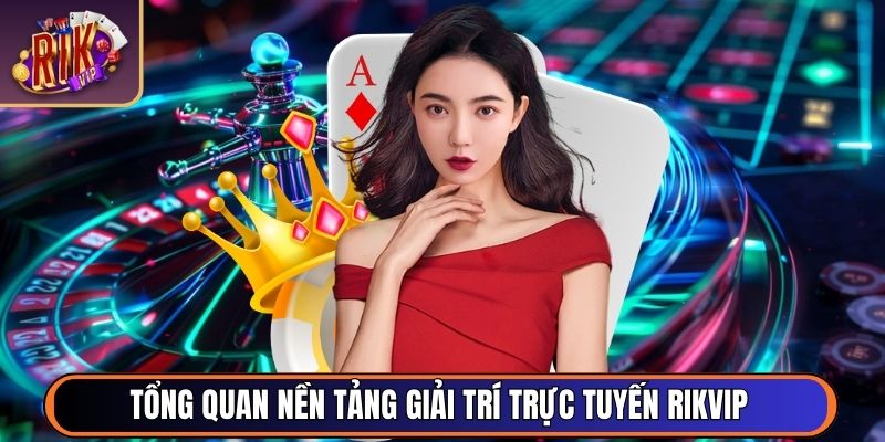 Rikvip ❤️【RIK VIP】- Cổng Game Bài Tài Phiệt Mỹ RIK.VIP 06/2026 42 Tổng quan nền tảng giải trí trực tuyến RikVip